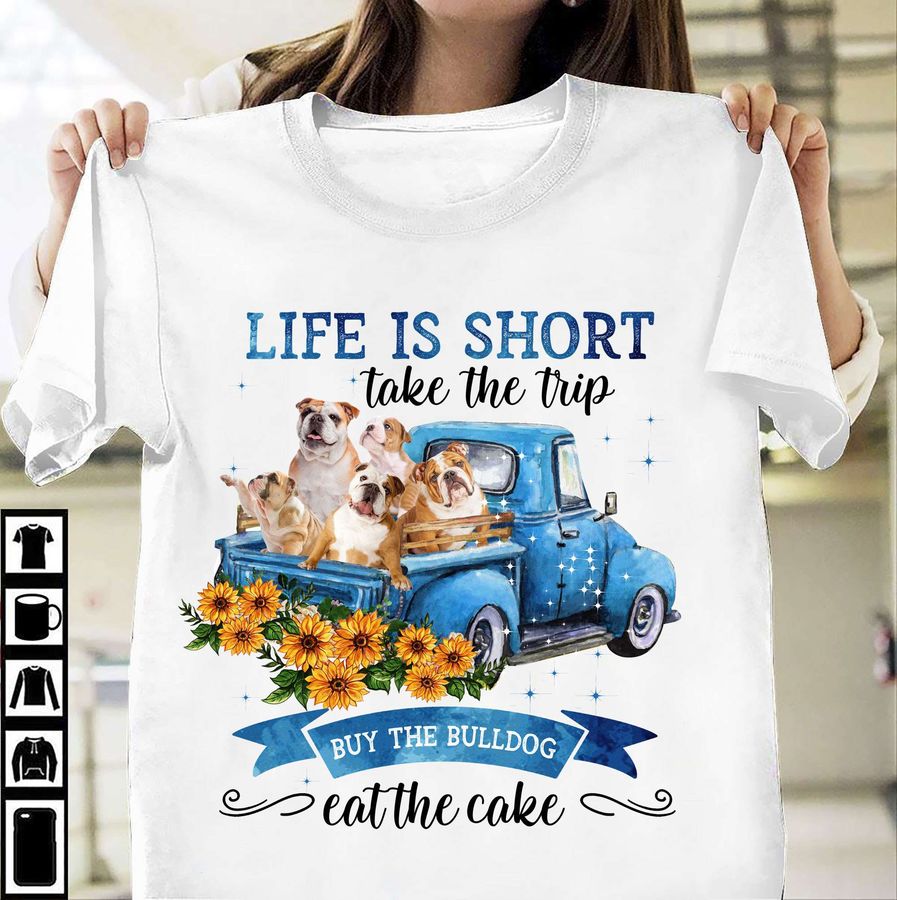 Life is short take the trip buy the bulldog eat the cake – Bulldog on truck