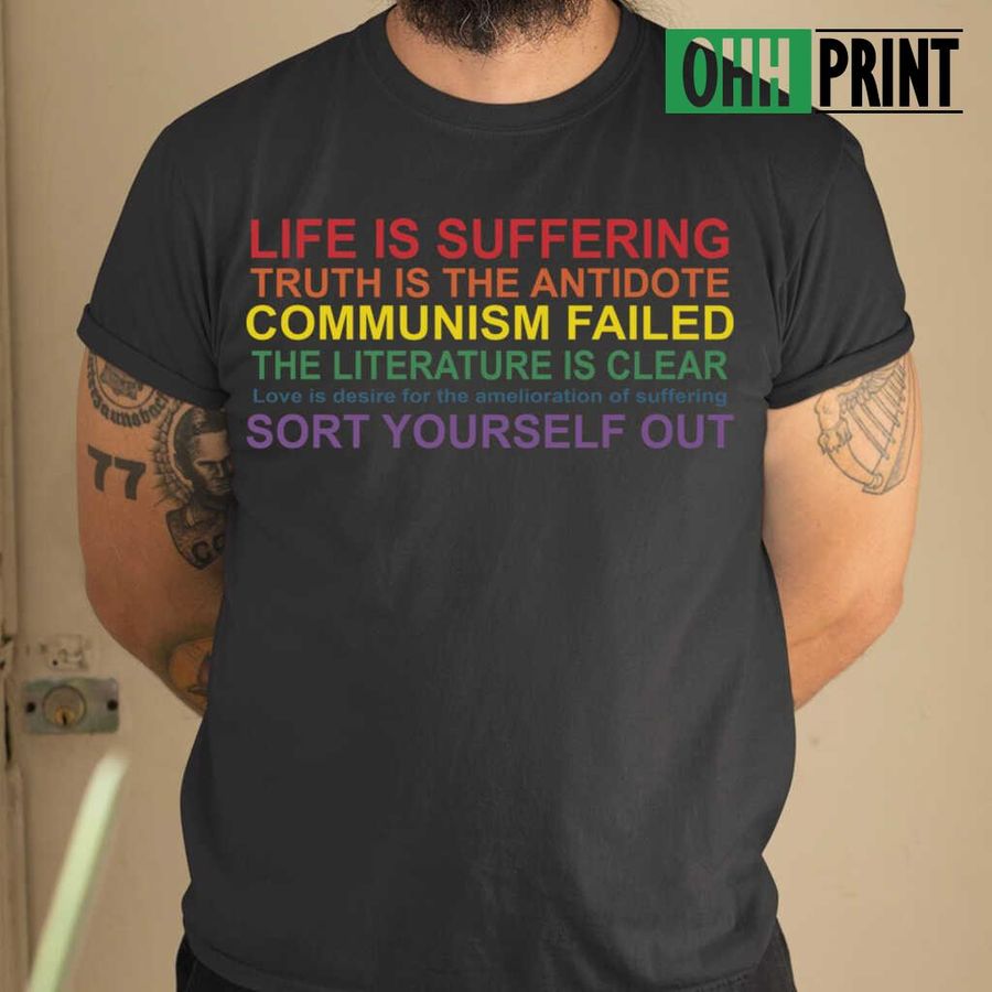 Life Is Suffering Truth Is The Antidote Communism Failed The Literature Is Clear Love Is Desire Tshirts Black