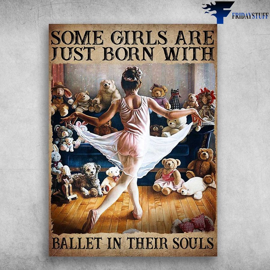 Little Girl Ballet, Ballet Dancer – Some Girl Are Just Born With, Ballet In Their Souls