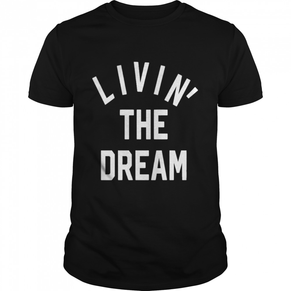 Livin The Dream Burnout Shirt, Tshirt, Hoodie, Sweatshirt, Long Sleeve, Youth, funny shirts, gift shirts, Graphic Tee