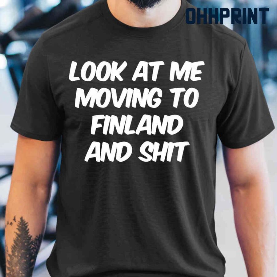 Look At Me Moving To Finland Tshirts Black