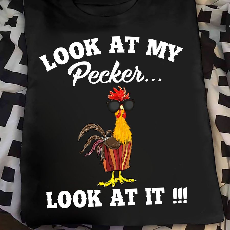 Look At My Pecker Look At It shirt