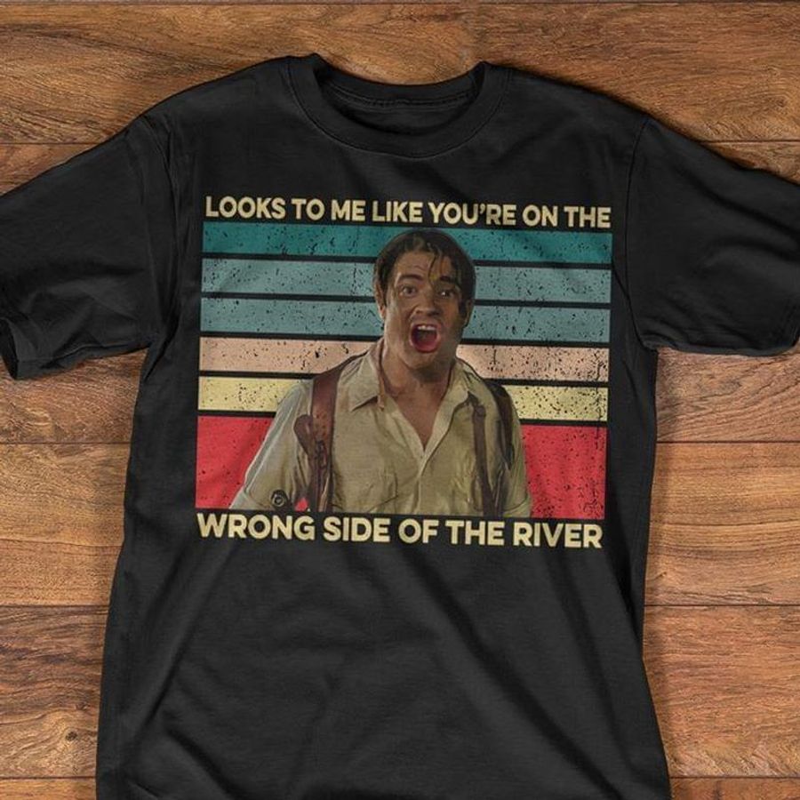 Looks To Me Like You'Re On The Wrong Side Of The River Vintage Black T Shirt Men And Women S-6XL Cotton