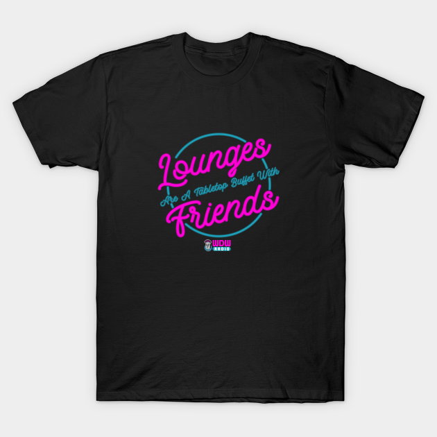 Lounges are just tabletop buffets with friends T-shirt, Hoodie, SweatShirt, Long Sleeve