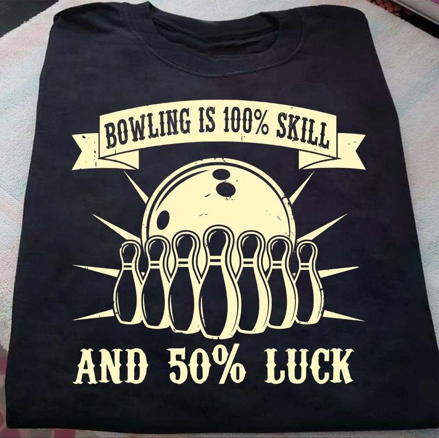 Love Bowling – Bowling is 100% skill and 50% luck