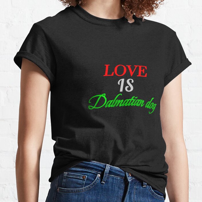 LOVE IS Dalmatian dog Classic T-Shirt