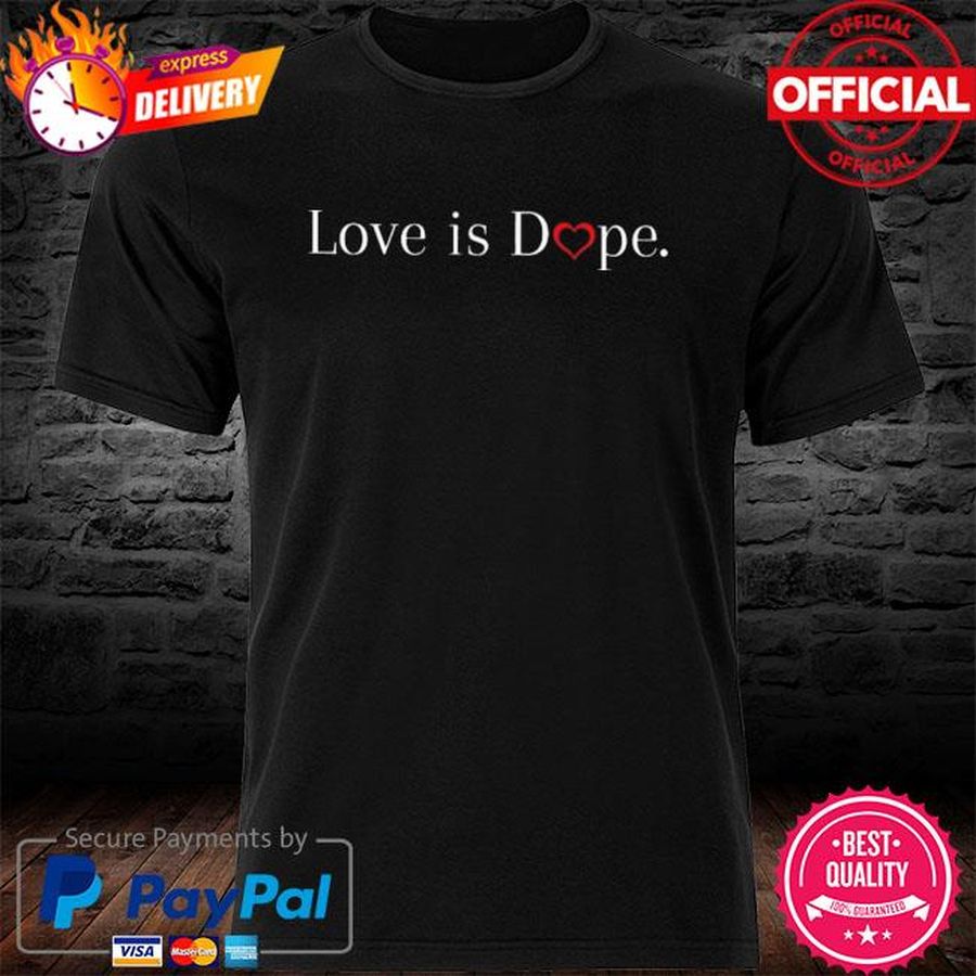 Love Is Dope Shirt
