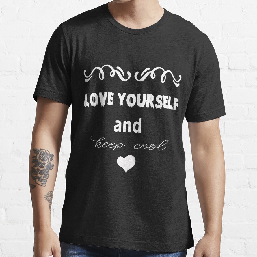 love yourself and keep cool  Essential T-Shirt