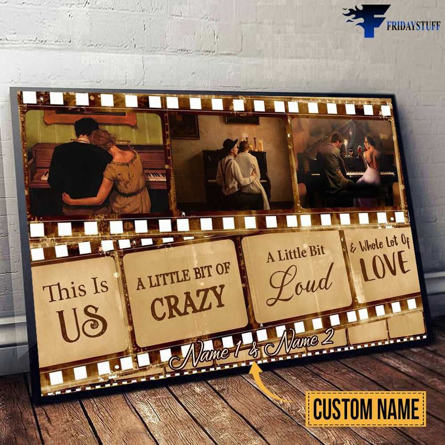 Loving Couple Movie – This Is Us, A Little Bit Of Crazy, A Little Bit Loud, And Whole Lot Of Love Customized Personalized NAME