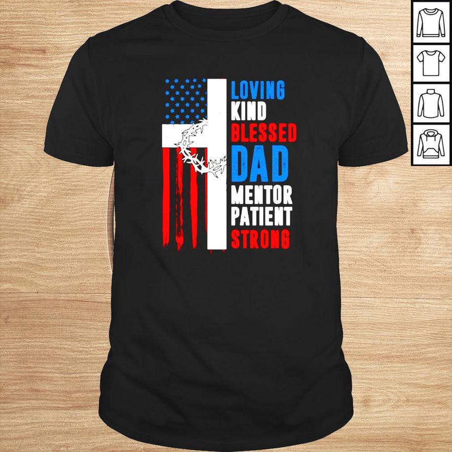 Loving kind blessed dad mentor patient strong America Flag shirt