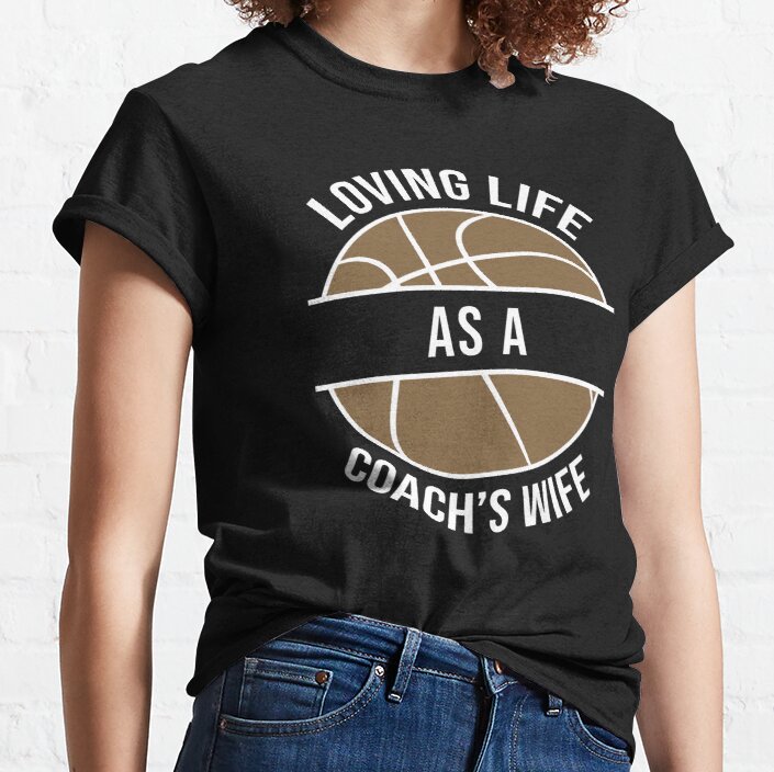 Loving Life As A Coach's Wife Basketball Coach Spouse design Classic T-Shirt