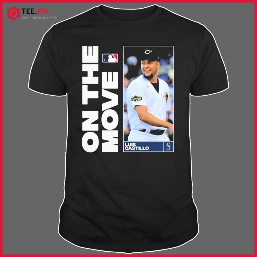Luis Castillo On The Move Mariners 2022 Shirt