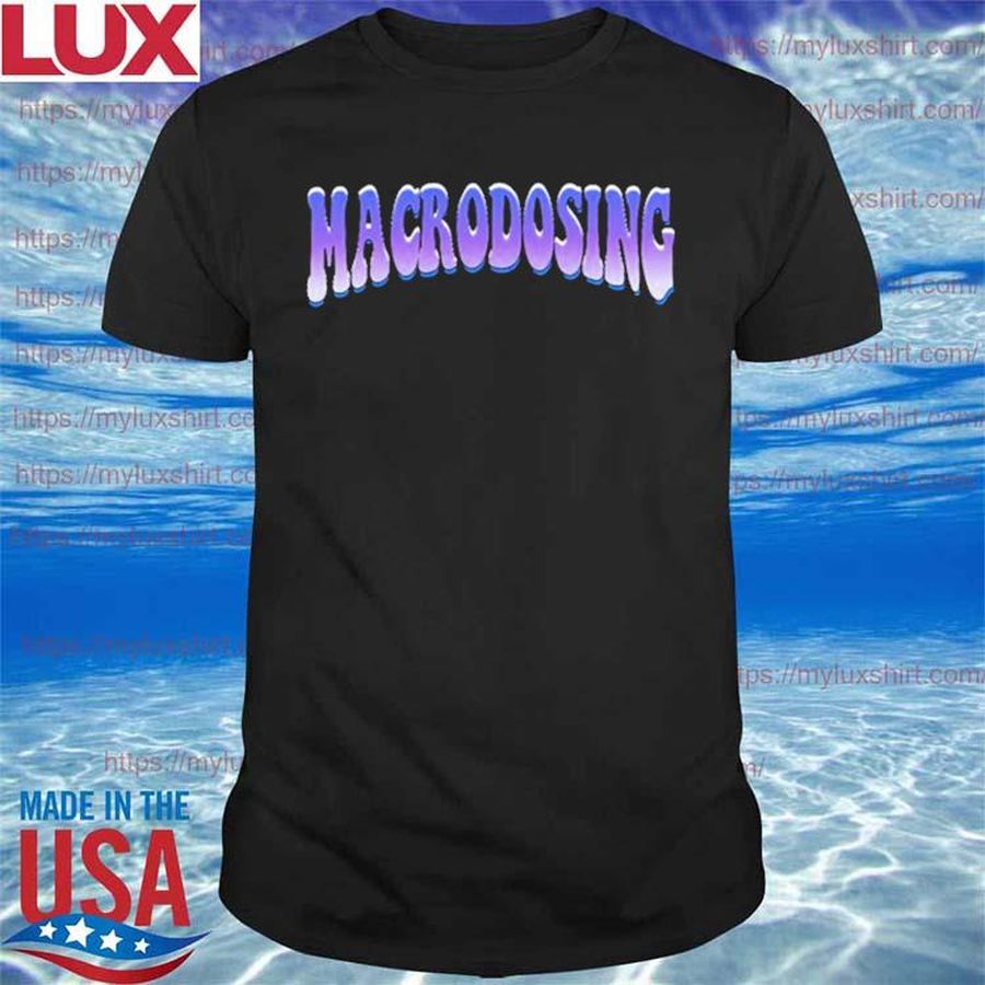 Macrodosing Tee Macrodosing Logo Shirt