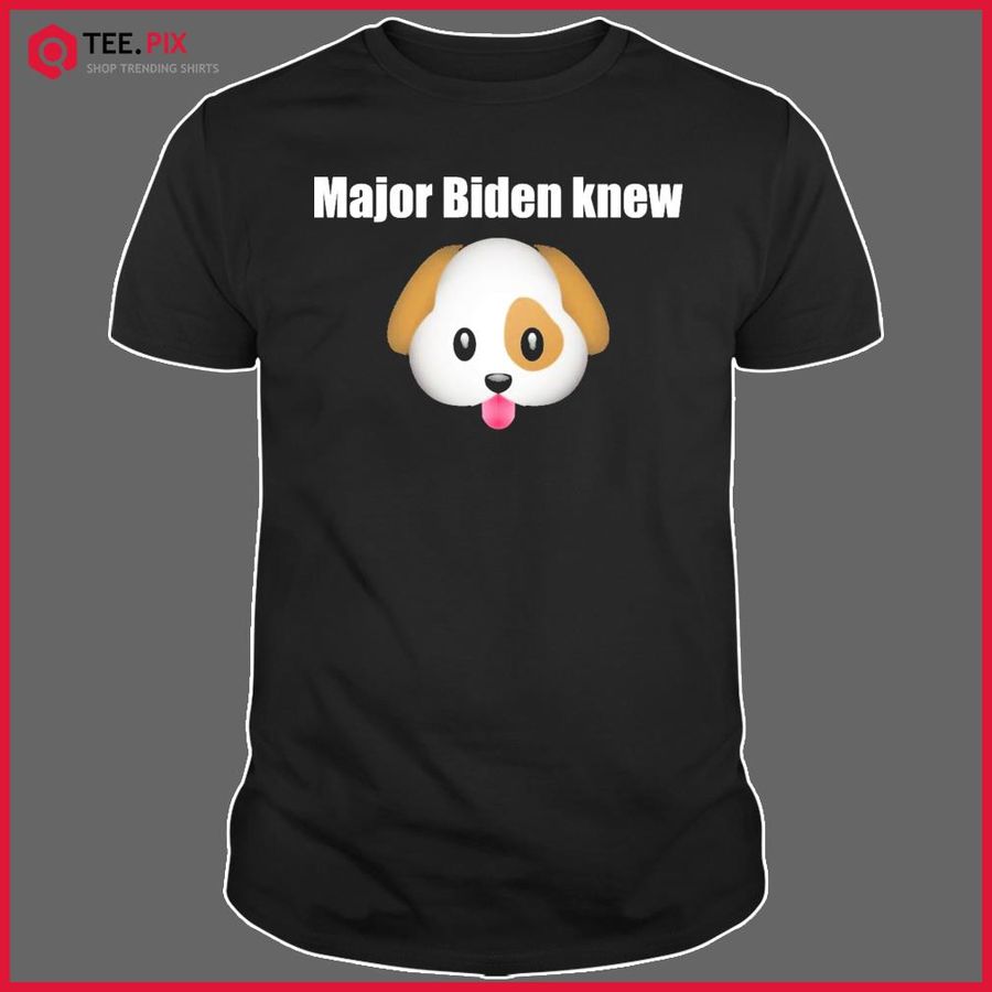 Major Biden knew Dog Shirt