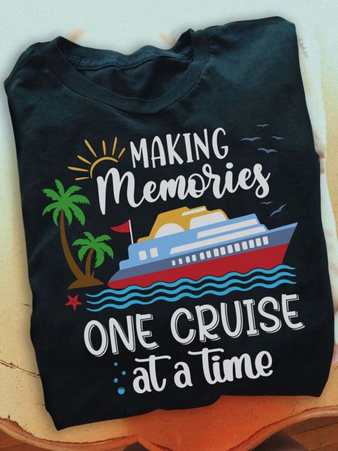 Making Memories One Cruise At A Time, Summer Shirt, Summer Time