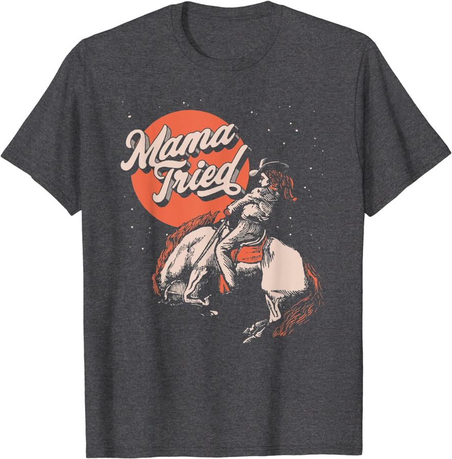 Mama Tried Vintage Rodeo Cowgirl Western Country Music Retro