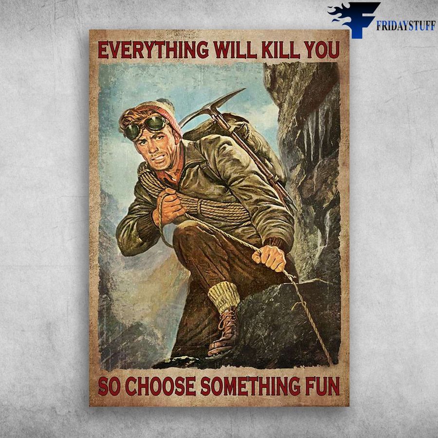 Man Climbing – Everything Will Kill You, So Choose Something Fun