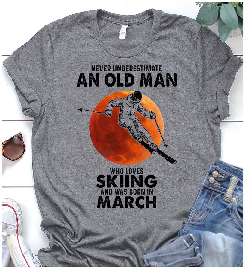 Man Skiing, March Birthday Man – Never underestimate an old man who loves skiing and was born in march