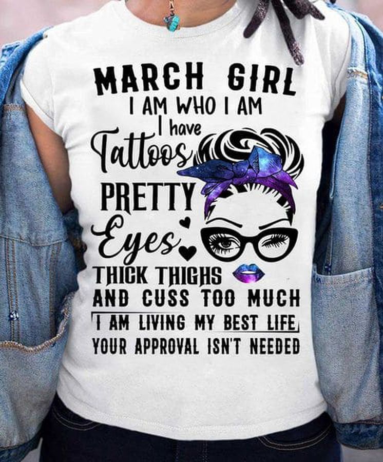 March Girl, I Am Who I Am I Have Tattoos Pretty Eyes Thick Thighs And Cuss Too Much