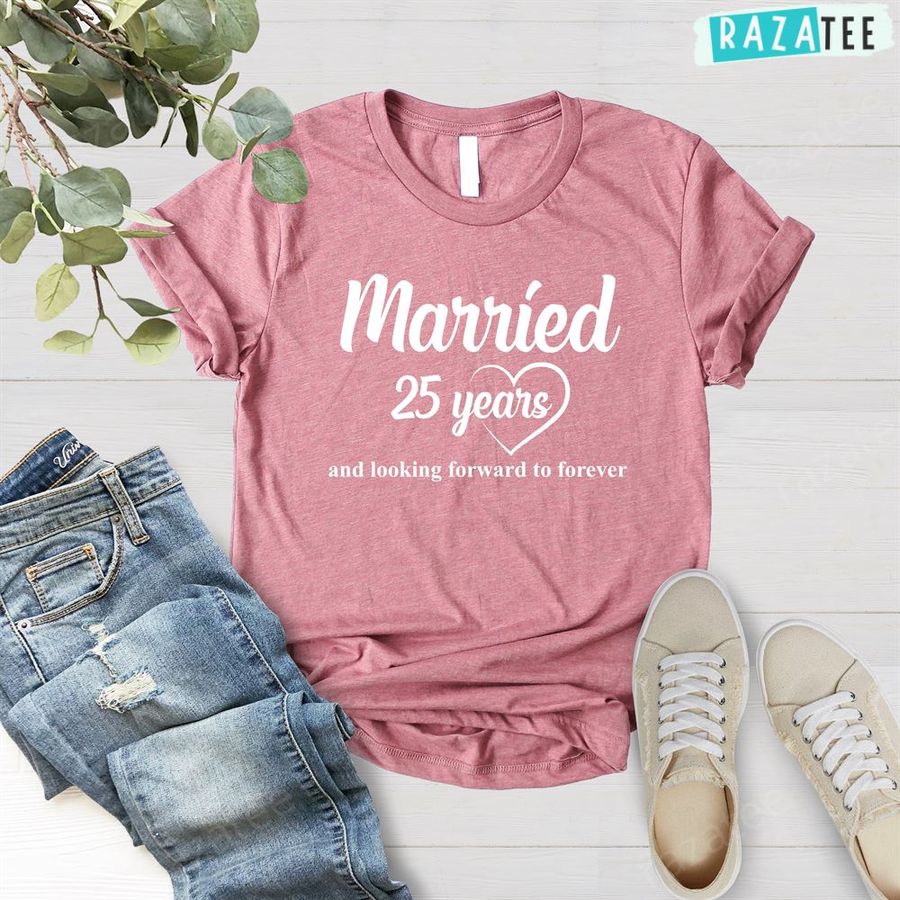 Married 25 Years Shirt And Lookind Forward To Forever Shirt, 25Th Wedding Anniversary Gifts For Wife Shirt