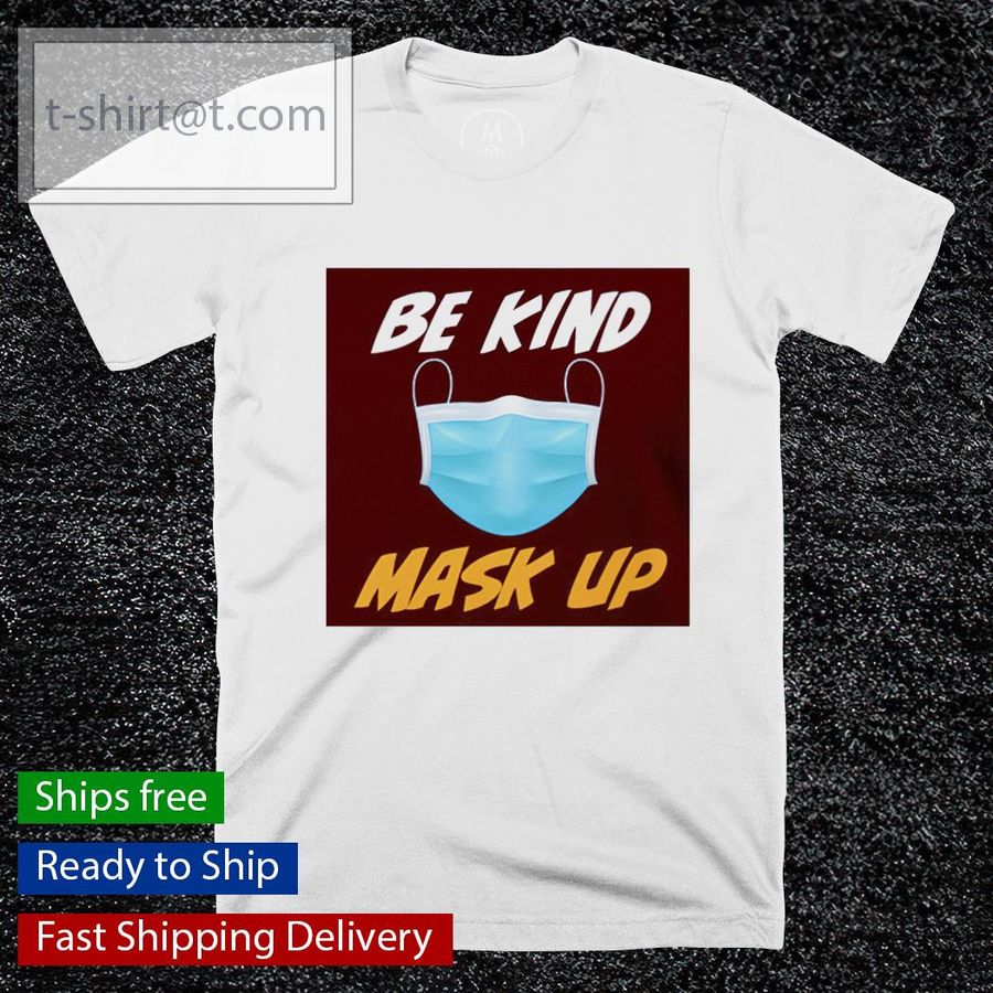Mask Up Contest be kind mask up shirt