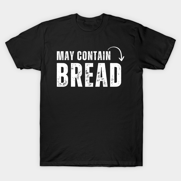 May Contain Bread Warning Bread Eat Bread Day T-shirt, Hoodie, SweatShirt, Long Sleeve