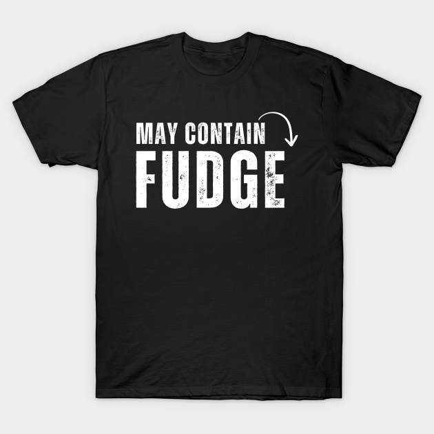 May Contain Fudge Warning Dessert Eat Fudge Day T-shirt, Hoodie, SweatShirt, Long Sleeve