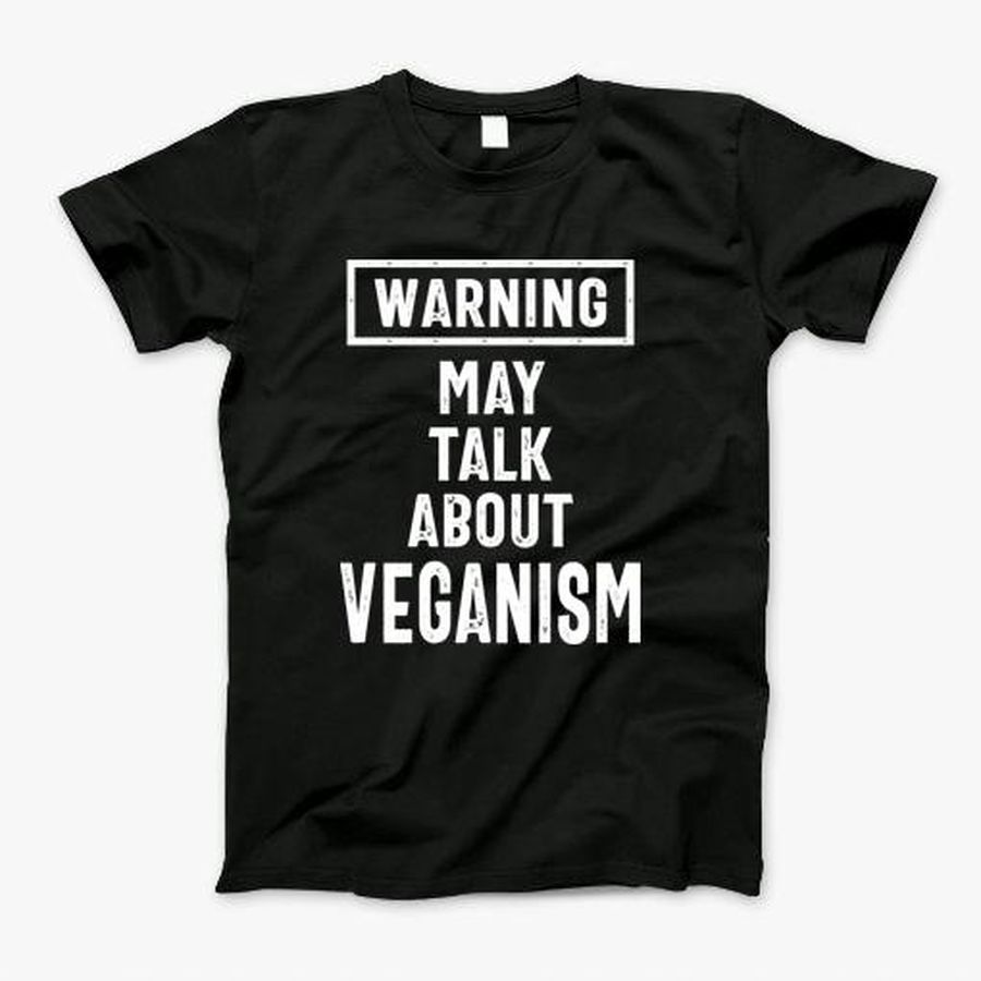 May Talk About Veganism T-Shirt, Tshirt, Hoodie, Sweatshirt, Long Sleeve, Youth, Personalized shirt, funny shirts, gift shirts, Graphic Tee