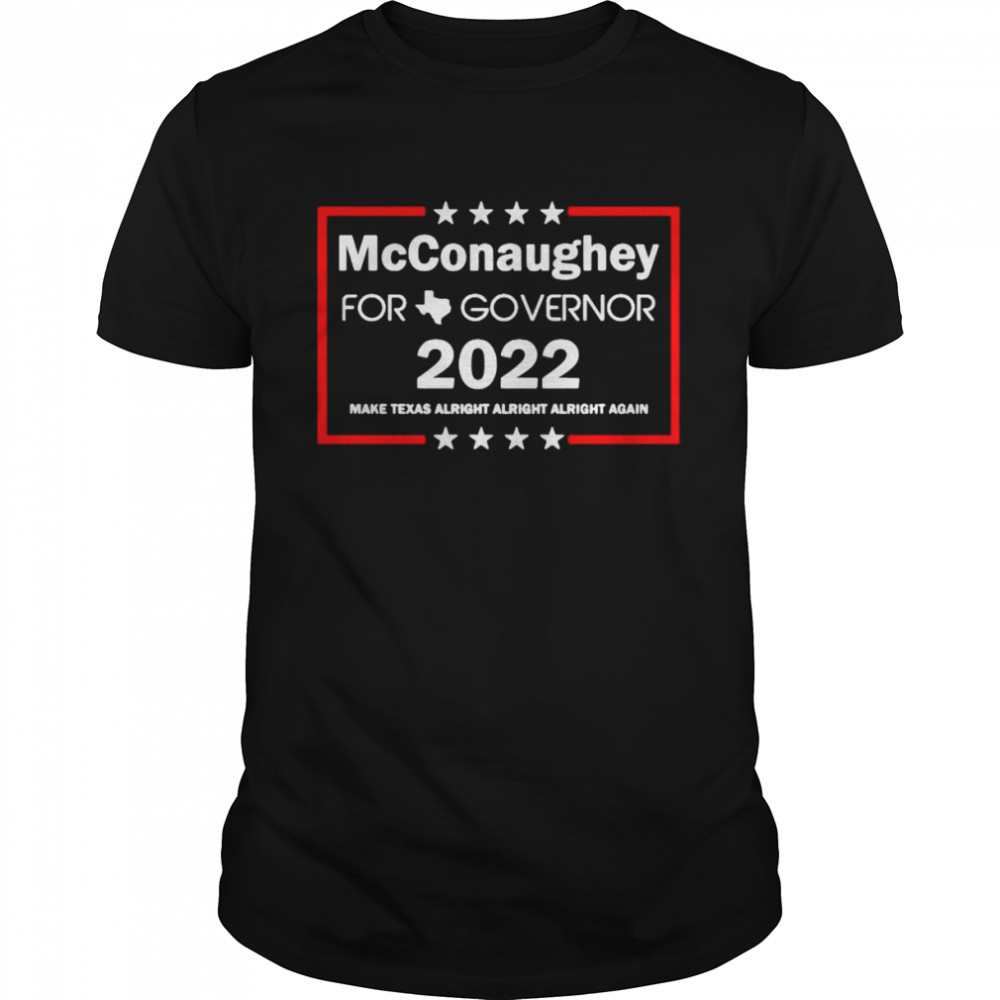 Mcconaughey For Governor 2022 Shirt, Tshirt, Hoodie, Sweatshirt, Long Sleeve, Youth, funny shirts, gift shirts, Graphic Tee