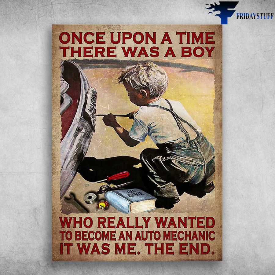 Mechanic Boy, Car Repair – Once Upon A Time, There Was A Boy, Who Really Wanted To Become An Auto Mechanic, Is Was Me, The End