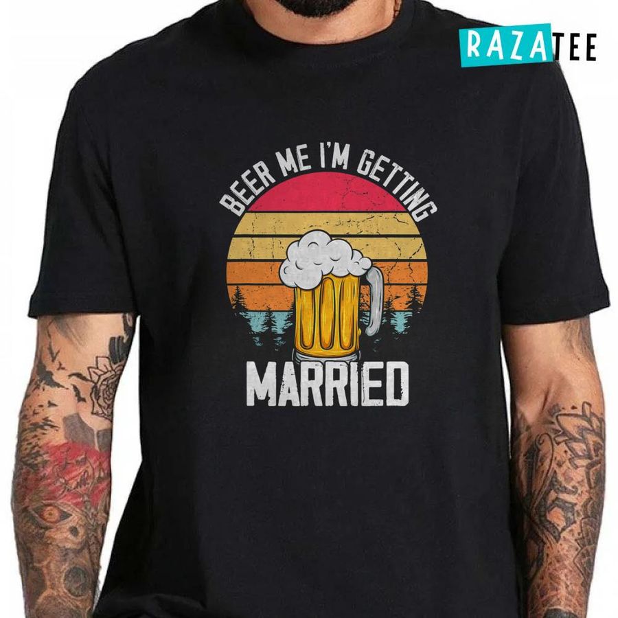 Mens Beer Me I'm Getting Married Men Funny Groom Bachelor Party T-Shirt, Beer Me T Shirt