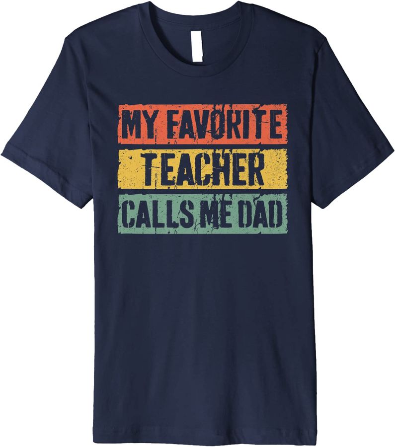 Mens My Favorite Teacher Calls Me Dad T-Shirt Father's Day Shirt Premium