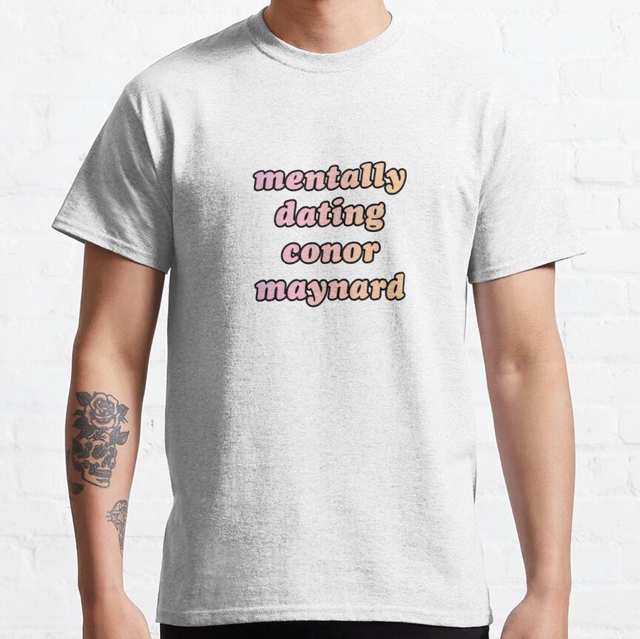 mentally dating conor maynard Classic T-Shirt
