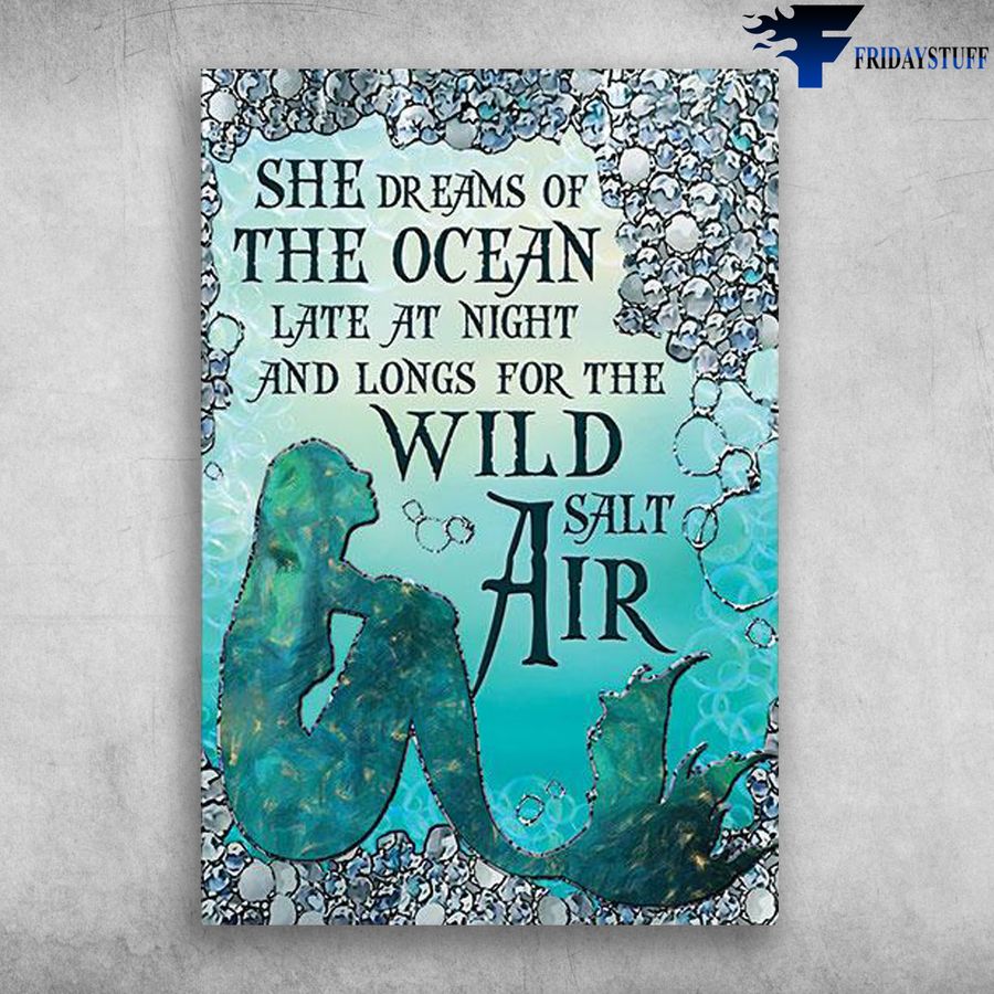 Mermaid In The Ocean and She Dreams Of The Ocean, Late At Night And Longs For The Wild Salt Air Poster
