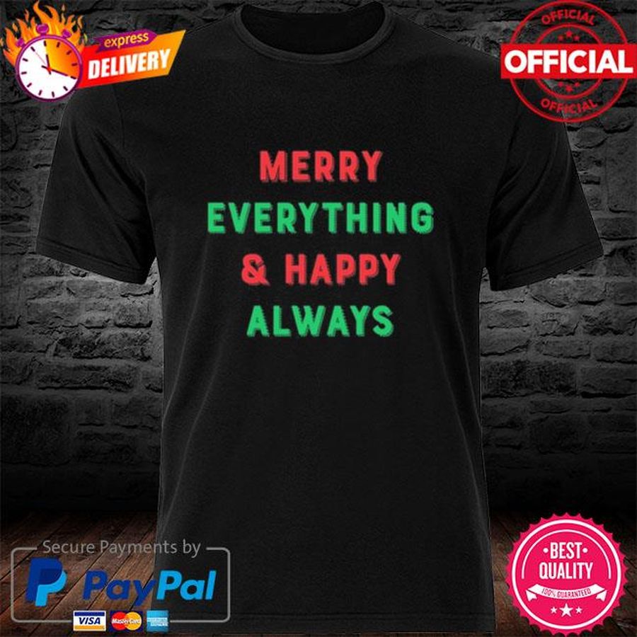 Merry Everything And Happy Always Shirt