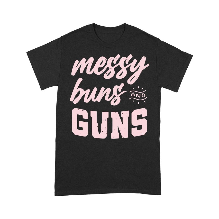 Messy Buns And Guns T-shirt