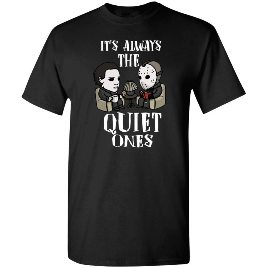 Michael Myers and Jason Voorhees Always The Quiet Ones Shirt, Hoodie