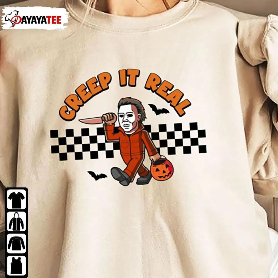 Michael Myers Creep It Real Shirt Halloween Sweatshirt Horror Night Hoodie
