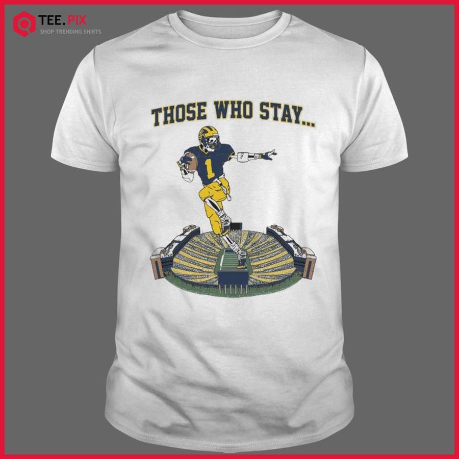 Michigan Wolverines Those Who Stay Shirt