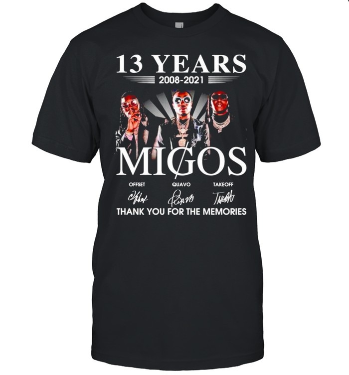 Migos 13 Years 2008 2021 Thank You For The Memories Shirt, Tshirt, Hoodie, Sweatshirt, Long Sleeve, Youth, funny shirts, gift shirts, Graphic Tee