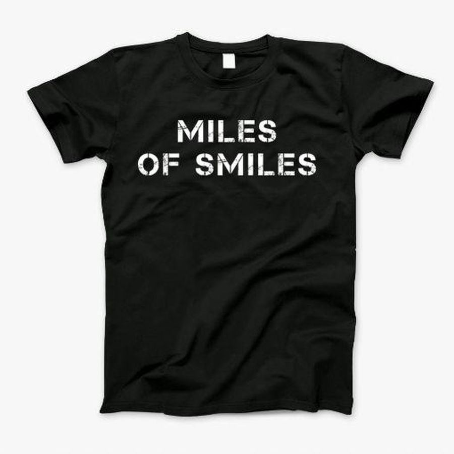 Miles Of Smiles T-Shirt, Tshirt, Hoodie, Sweatshirt, Long Sleeve, Youth, Personalized shirt, funny shirts, gift shirts, Graphic Tee