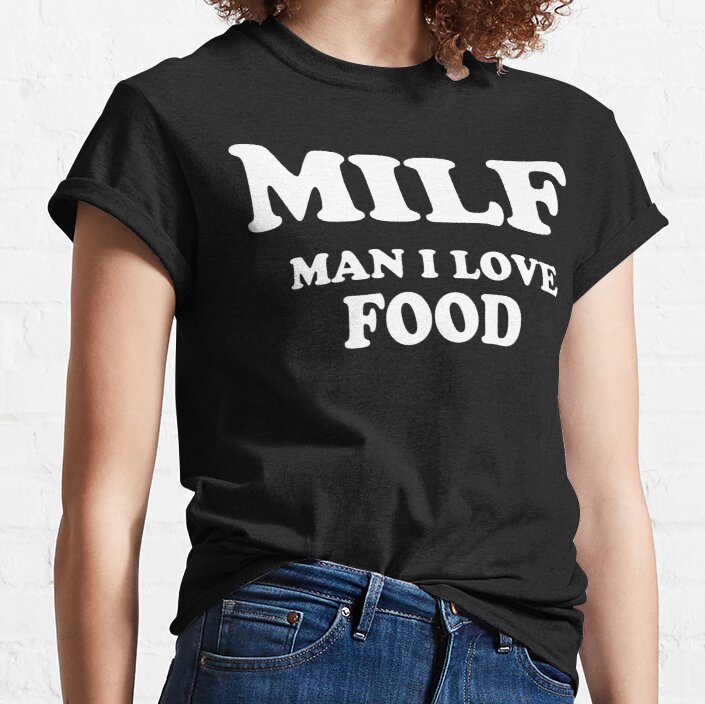 MILF Man I Love FOOD Classic T-Shirt