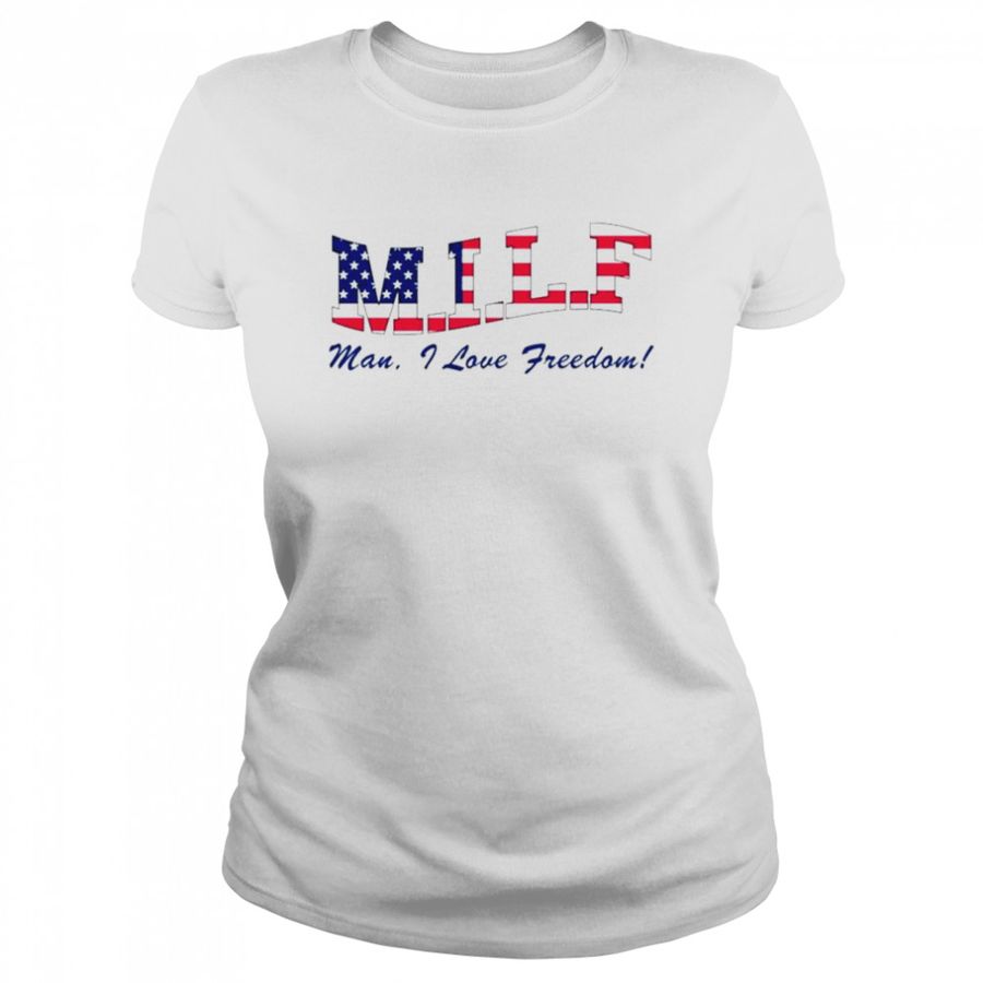 Milf Man I Love Freedom America shirt