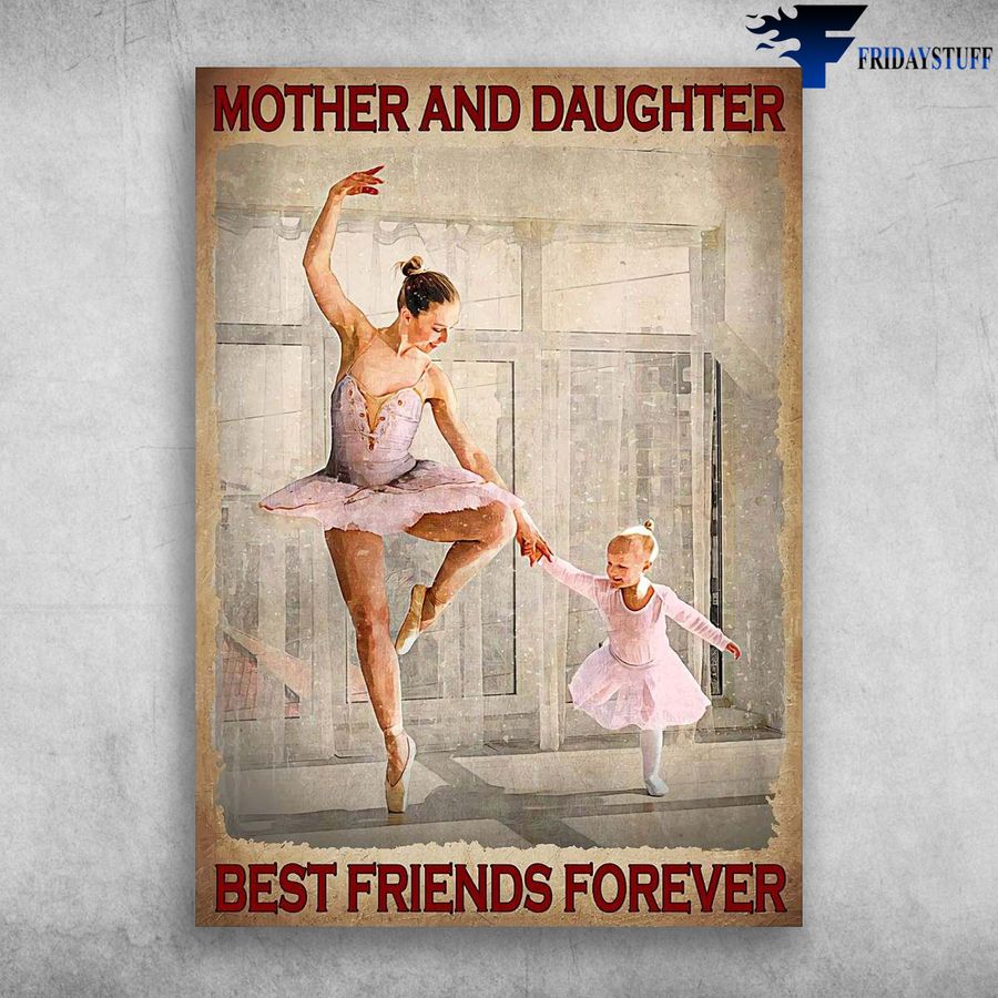 Mom And Daughter, Ballet Dancer – Mother And Daughter, Best Friends Forever