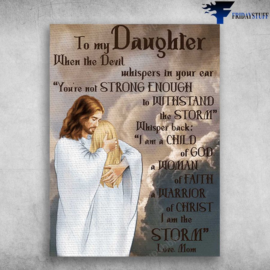 Mom And Daughter, God Poster and To My Daughter, When The Devil, Whispers In Your Ear Poster