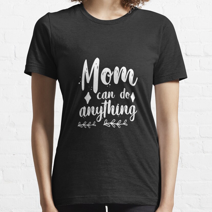 Mom can do anything Essential T-Shirt
