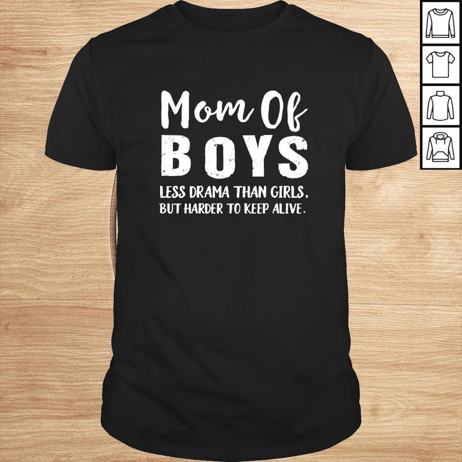 Mom of Boys less drama than girls but harder to keep alive shirt