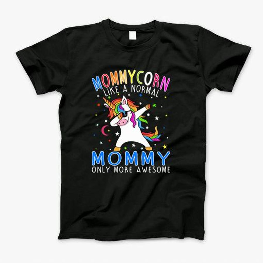 Mommycorn Like A Normal Mommy Only Awesome Dabbing Unicorn T-Shirt, Tshirt, Hoodie, Sweatshirt, Long Sleeve, Youth, Personalized shirt, funny shirts