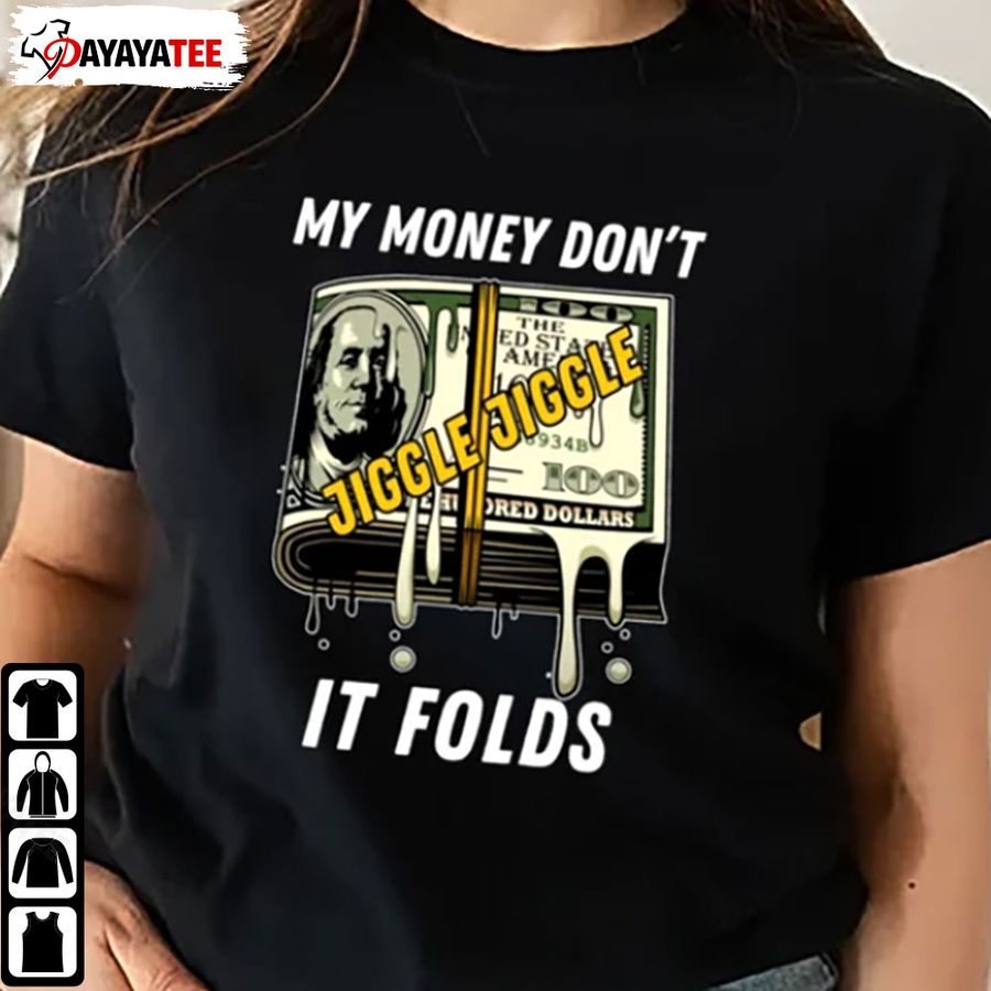 Money Don’t Jiggle Shirt My Money Don’t Jiggle Limited Edition