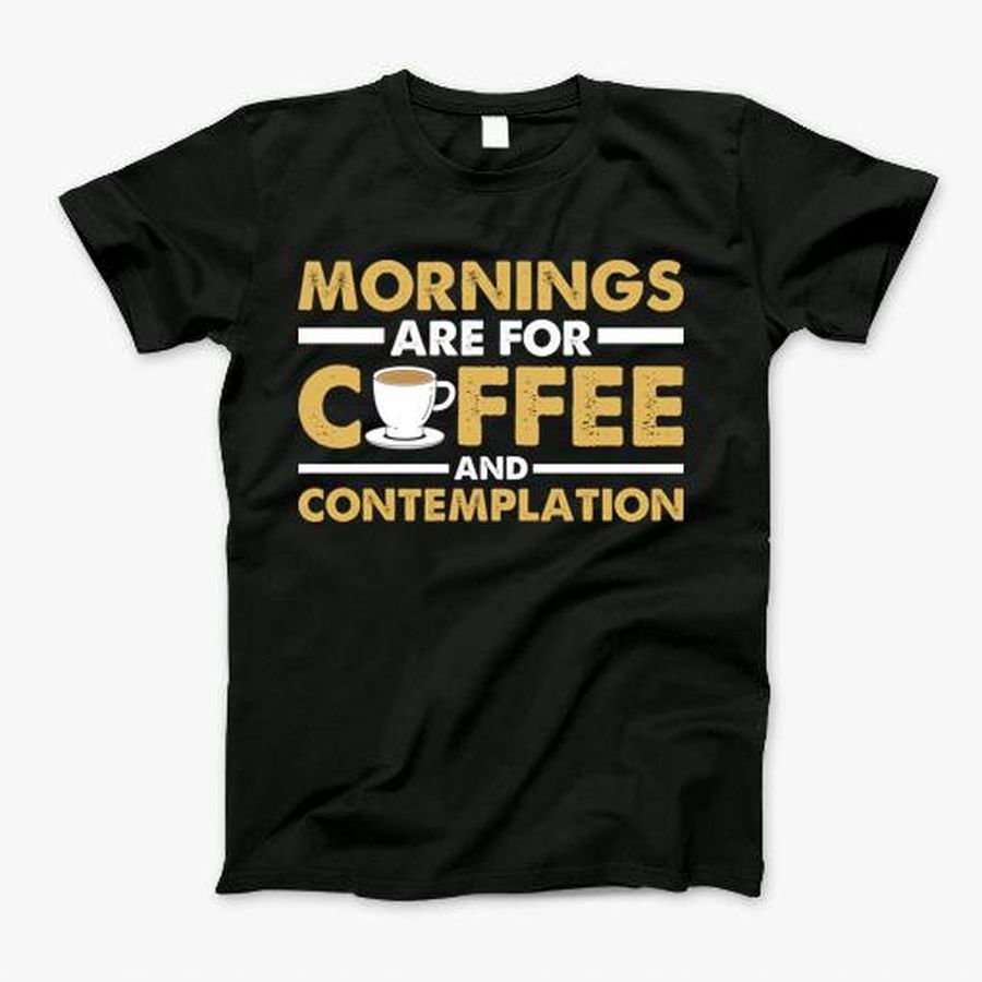 Mornings Are For Coffee and Contemplation Vintage T-Shirt, Tshirt, Hoodie, Sweatshirt, Long Sleeve, Youth, Personalized shirt, funny shirts